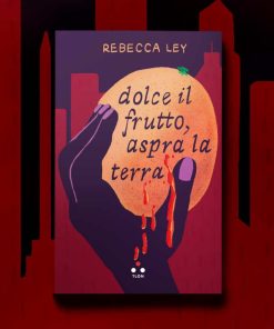 Dolce il frutto, aspra la terra – Rebecca Ley
