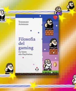 Filosofia del gaming. Da Talete alla PlayStation – Tommaso Ariemma