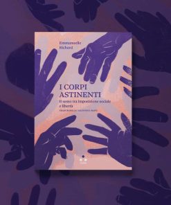 I corpi astinenti. Il sesso tra imposizione sociale e libertà – Emmanuelle Richard