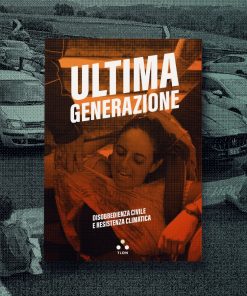 Ultima Generazione. Disobbedienza civile e resistenza climatica