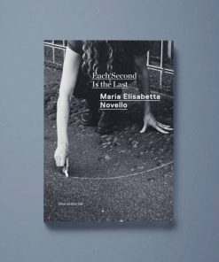 Maria Elisabetta Novello. Each Second Is the Last – Ilaria Gianni (a cura di)